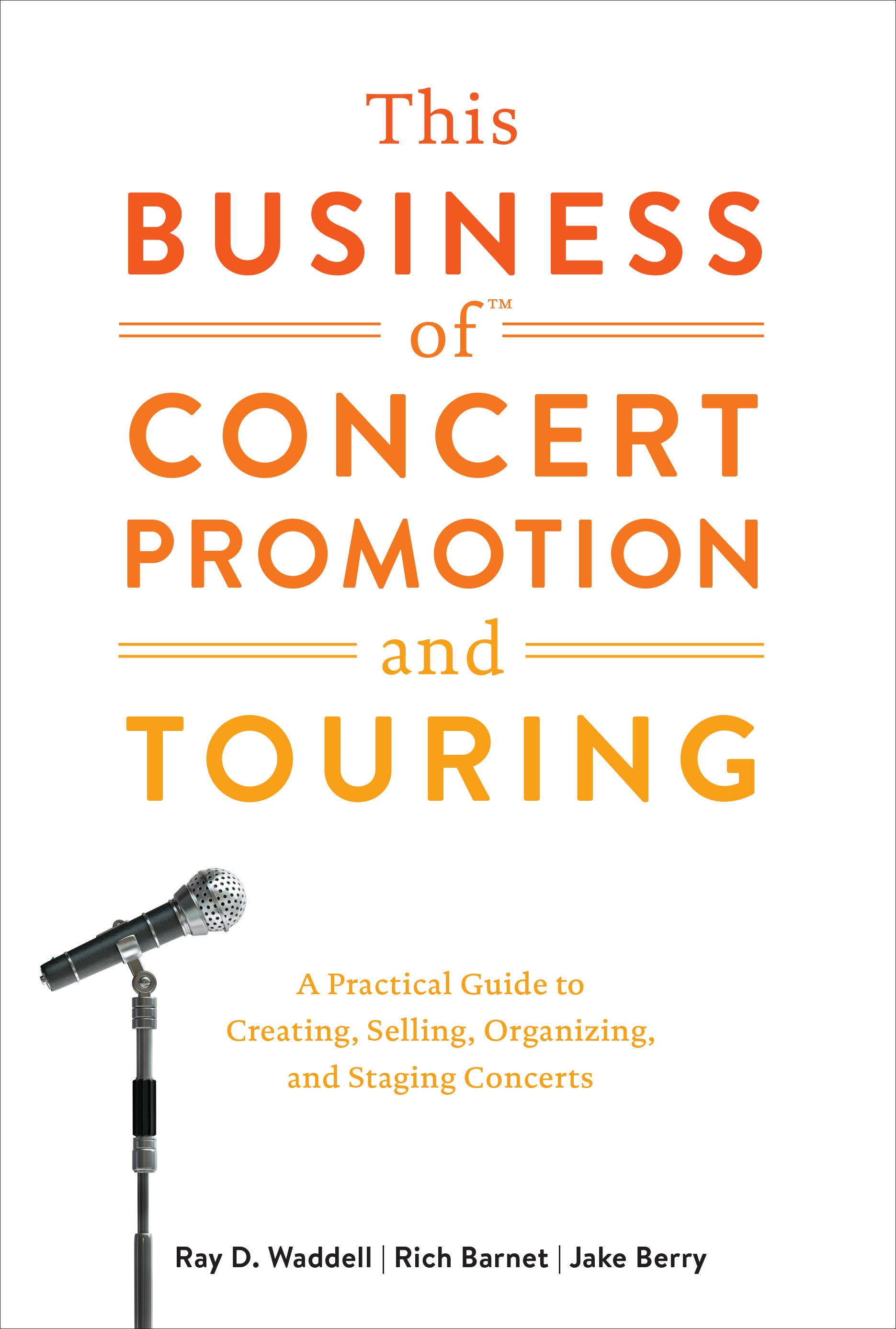 This Business of Concert Promotion and Touring - A Practical Guide to Creating, Selling, Organizing, and Staging Concerts