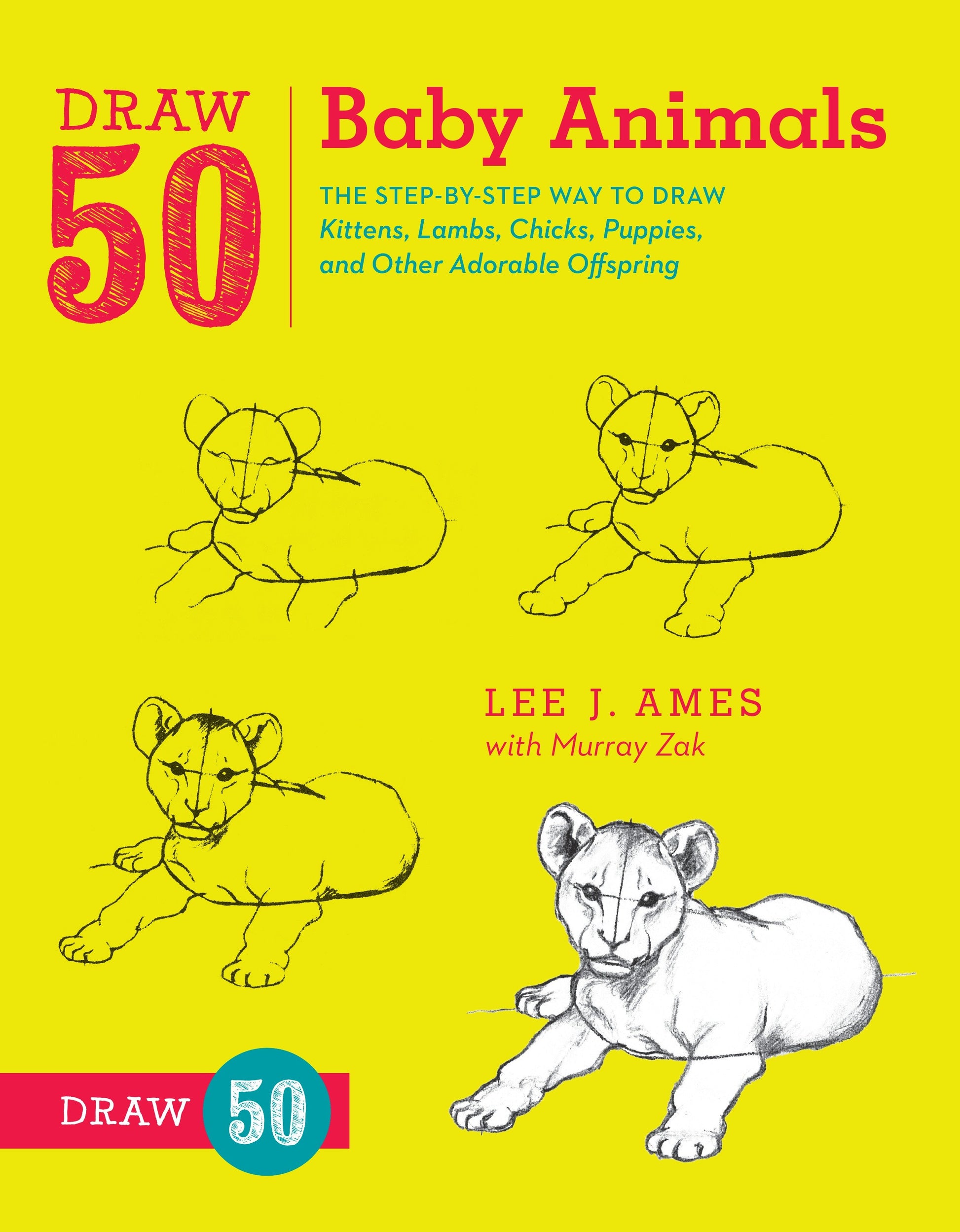 Draw 50 Baby Animals - The Step-by-Step Way to Draw Kittens, Lambs, Chicks, Puppies, and Other AdorableOffspring (Draw 50)