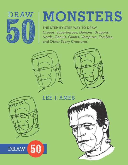 Draw 50 Monsters - The Step-by-Step Way to Draw Creeps, Superheroes, Demons, Dragons, Nerds, Ghouls, Giants, Vampires, Zombies, and Other Scary Creatures (Draw 50)