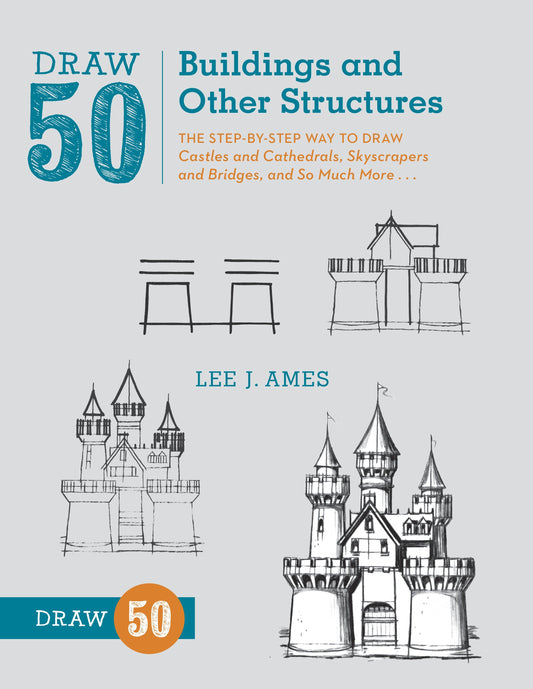 Draw 50 Buildings and Other Structures - The Step-by-Step Way to Draw Castles and Cathedrals, Skyscrapers and Bridges, and So Much More... (Draw 50)