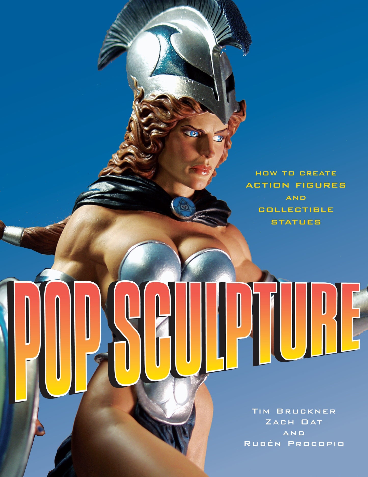 Pop Sculpture - How to Create Action Figures and Collectible Statues