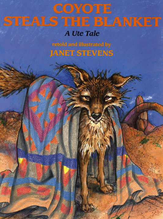 Coyote Steals the Blanket - A Ute Tale
