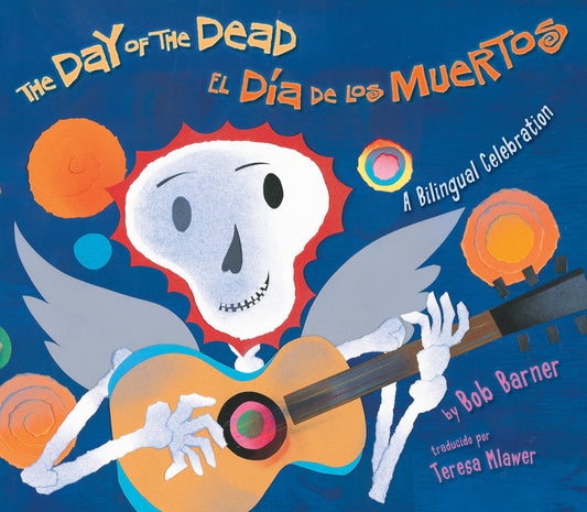 The Day of the Dead / El D�a de los Muertos, The Day of the Dead / El D�a de los Muertos - A Bilingual Celebration