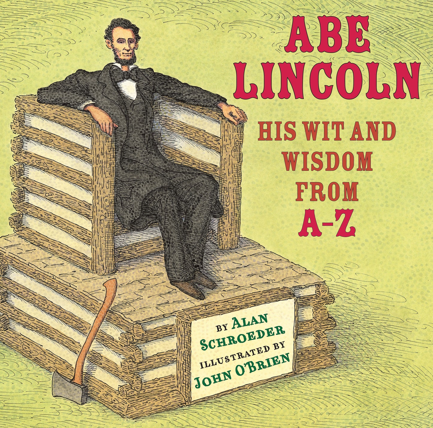 Abe Lincoln - His Wit and Wisdom from A-Z