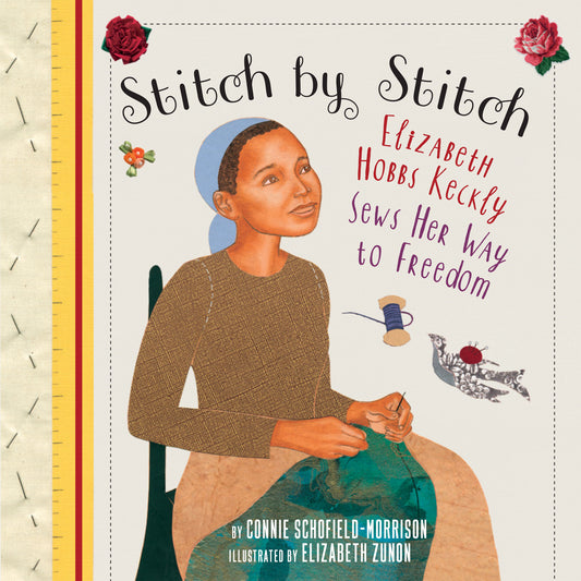 Stitch by Stitch - Elizabeth Hobbs Keckly Sews Her Way to Freedom