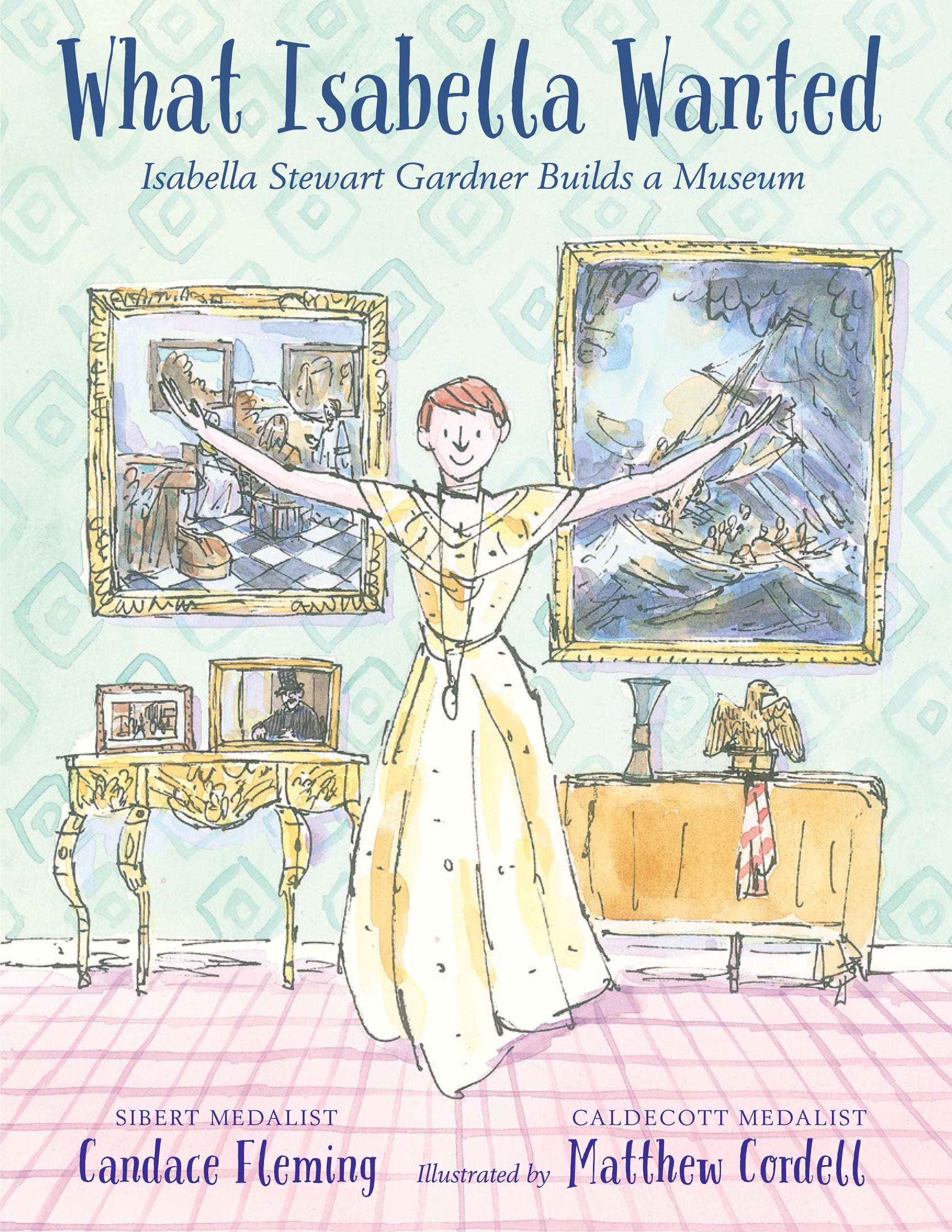 What Isabella Wanted - Isabella Stewart Gardner Builds a Museum