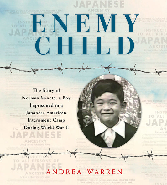 Enemy Child - The Story of Norman Mineta, a Boy Imprisoned in a Japanese American Internment Camp During World War II