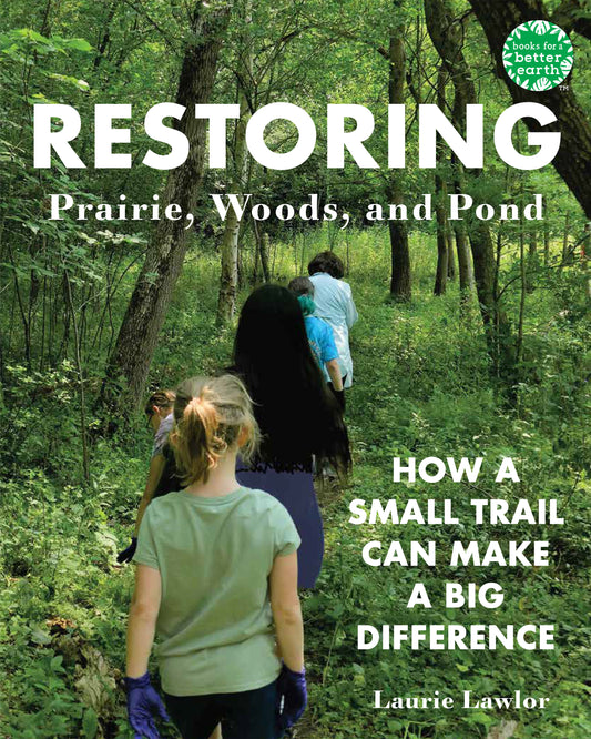 Restoring Prairie, Woods, and Pond - How a Small Trail Can Make a Big Difference (Books for a Better Earth)