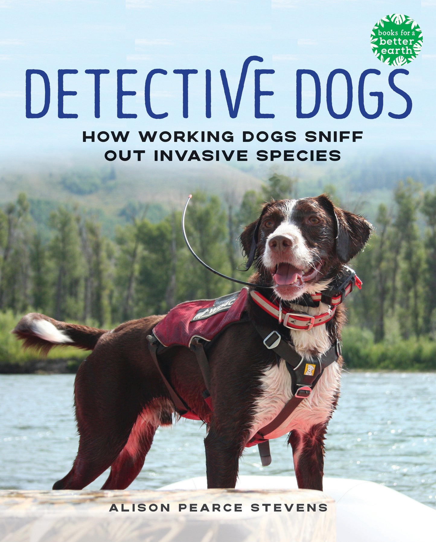 Detective Dogs - How Working Dogs Sniff Out Invasive Species (Books for a Better Earth)