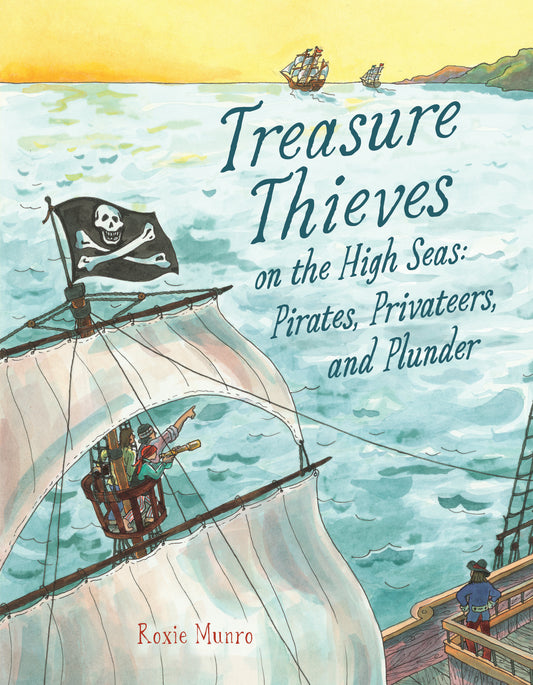 Treasure Thieves on the High Seas - Pirates, Privateers, and Plunder