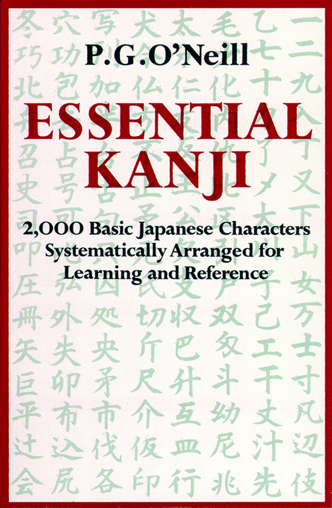 Essential Kanji - 2,000 Basic Japanese Characters Systematically Arranged for Learning and Reference