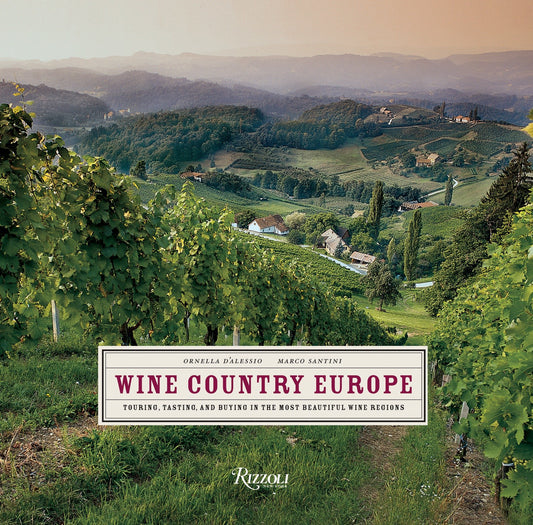 Wine Country Europe - Touring, Tasting, and Buying in the Most Beautiful Wine Regions