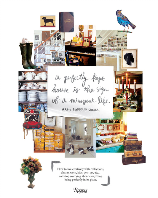 Perfectly Kept House is the Sign of A Misspent Life - How to live creatively with collections, clutter, work, kids, pets, art, etc... and stop worrying about everything being perfectly in its place.
