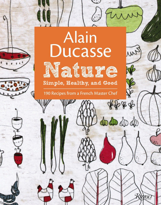 Alain Ducasse Nature - Simple, Healthy, and Good