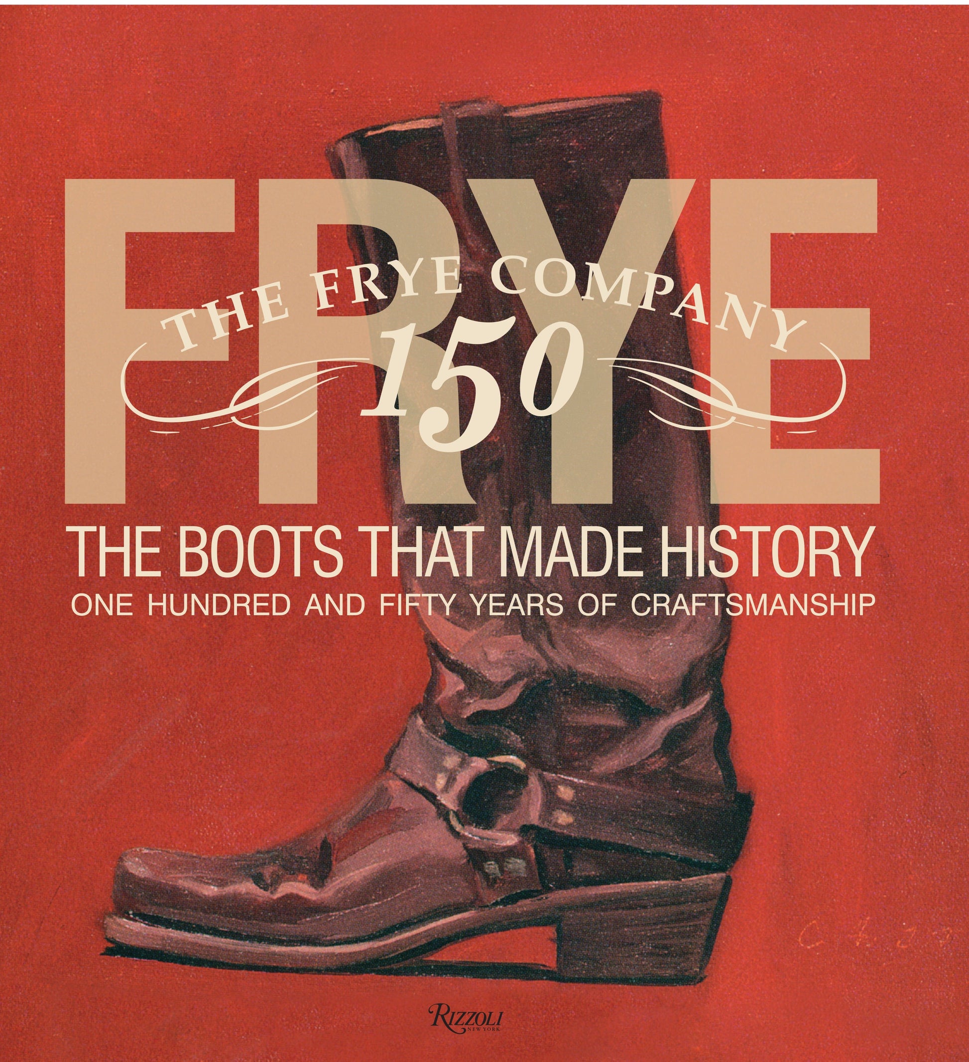 Frye: The Boots That Made History - 150 Years of Craftsmanship