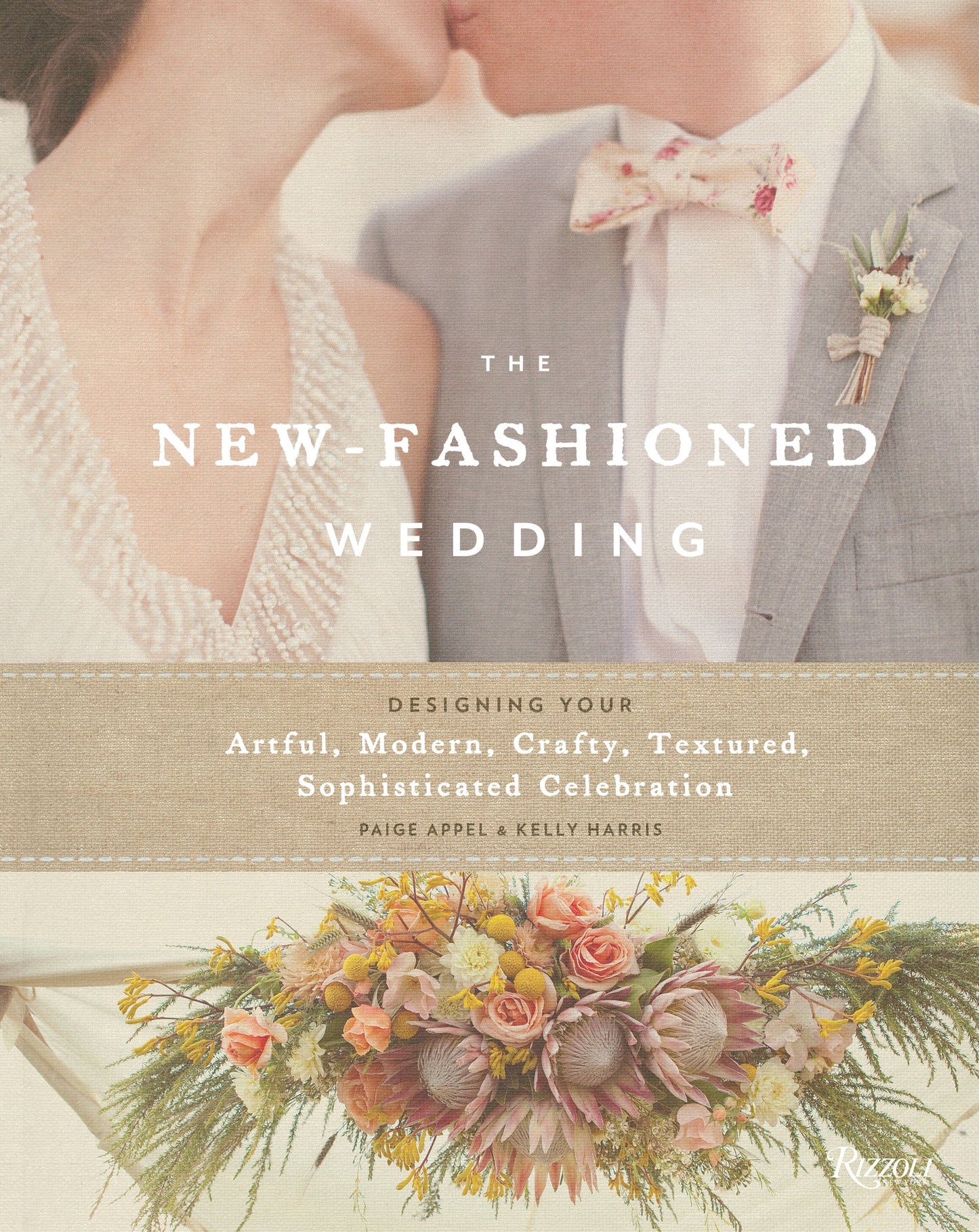 The New-Fashioned Wedding - Designing Your Artful, Modern, Crafty, Textured, Sophisticated Celebration