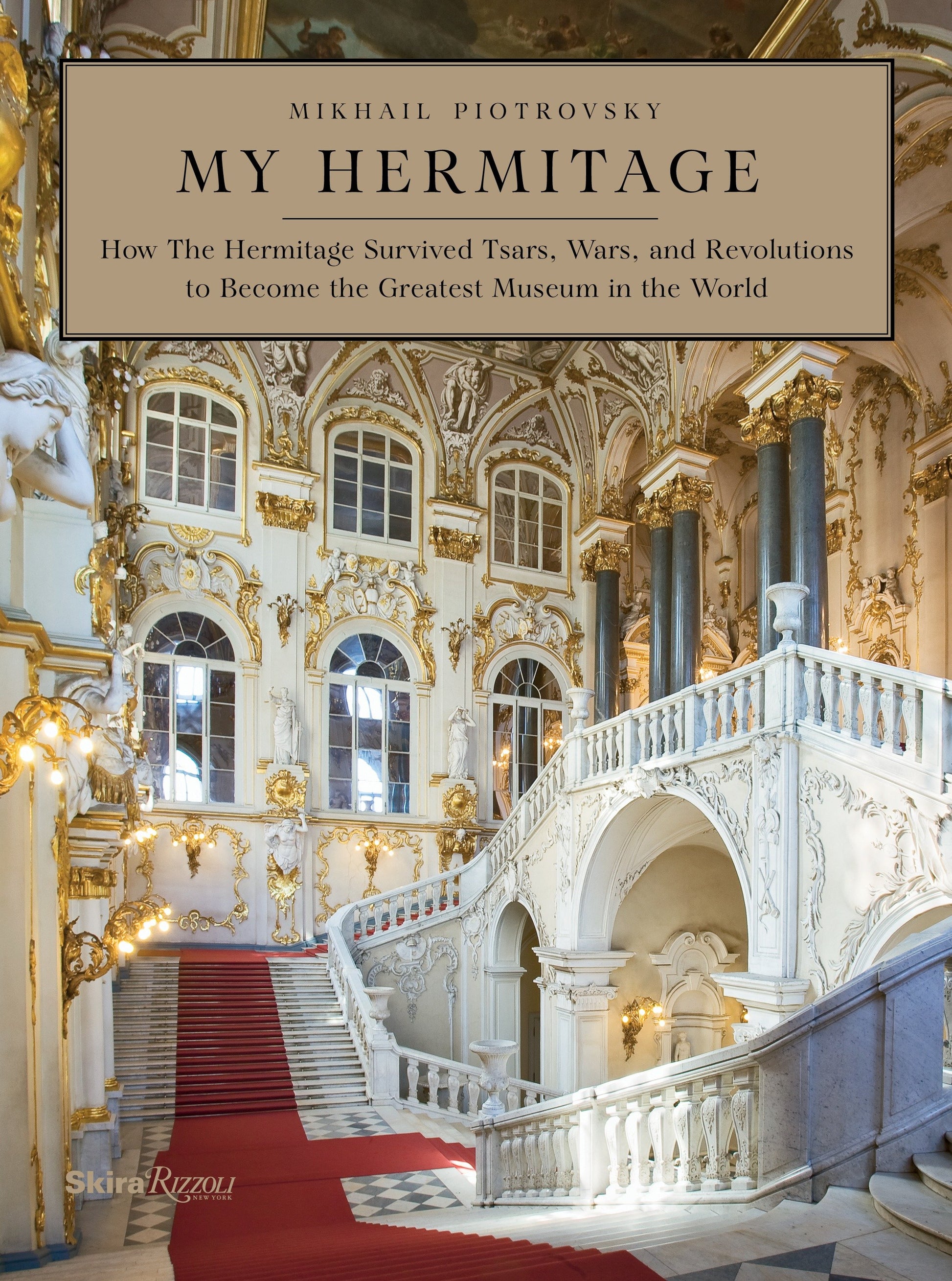 My Hermitage - How the Hermitage Survived Tsars, Wars, and Revolutions to Become the Greatest Museum in the World
