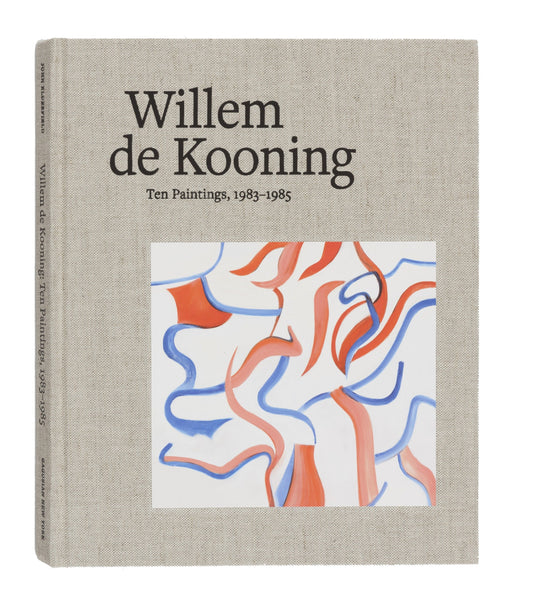 Willem de Kooning - Ten Paintings, 1983-1985
