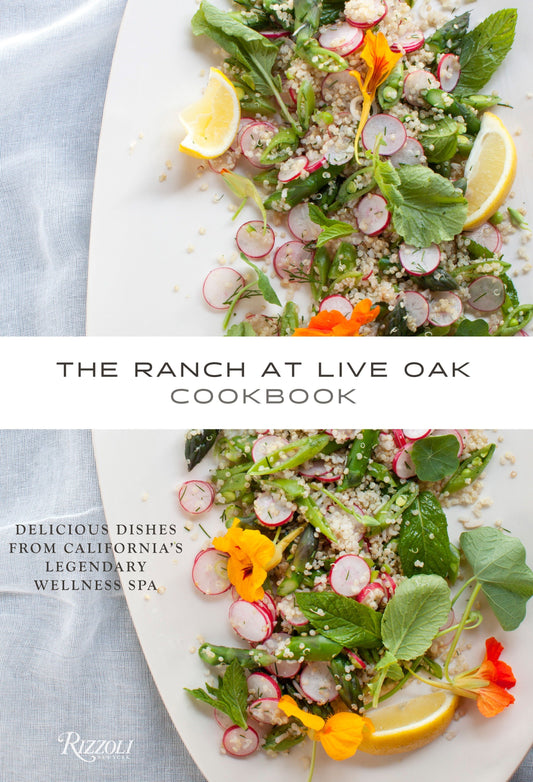 The Ranch at Live Oak Cookbook - Delicious Dishes from California's Legendary Wellness Spa