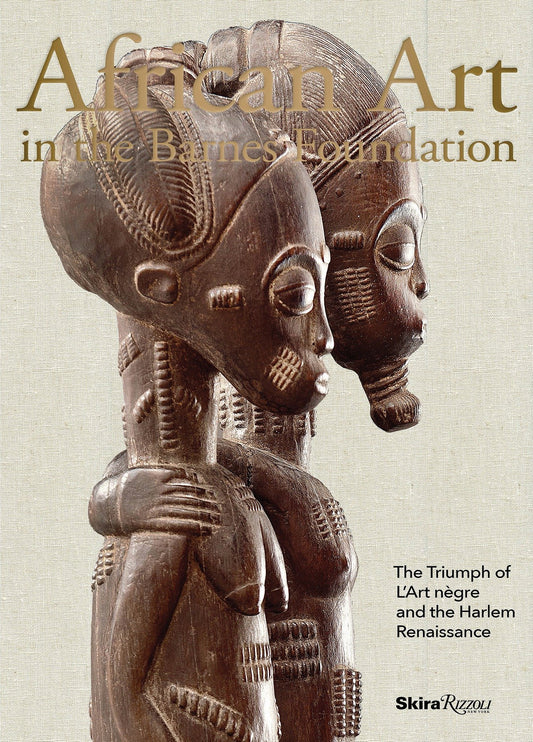 African Art in the Barnes Foundation - The Triumph of L'Art Negre and the Harlem Renaissance