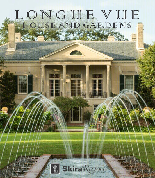Longue Vue House and Gardens - The Architecture, Interiors, and Gardens of New Orleans' Most Celebrated Estate