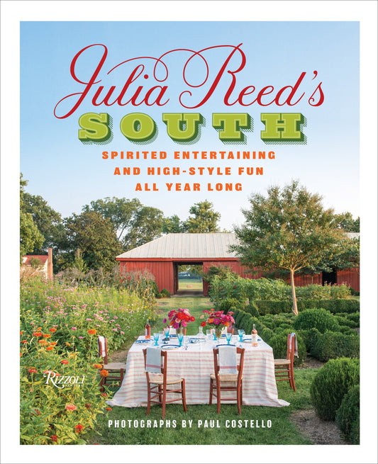 Julia Reed's South - Spirited Entertaining and High-Style Fun All Year Long