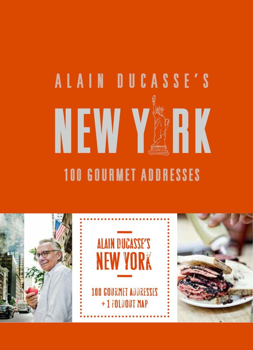 Alain Ducasse's New York - 100 Gourmet Addresses