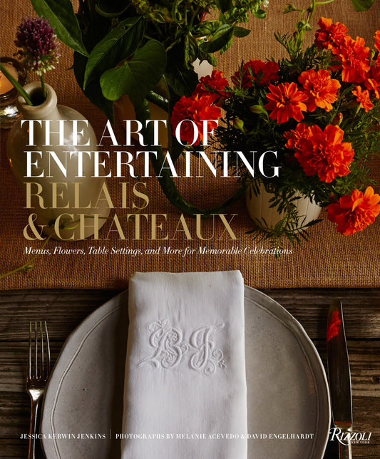 The Art of Entertaining Relais & Ch�teaux - Menus, Flowers, Table Settings, and More for Memorable Celebrations