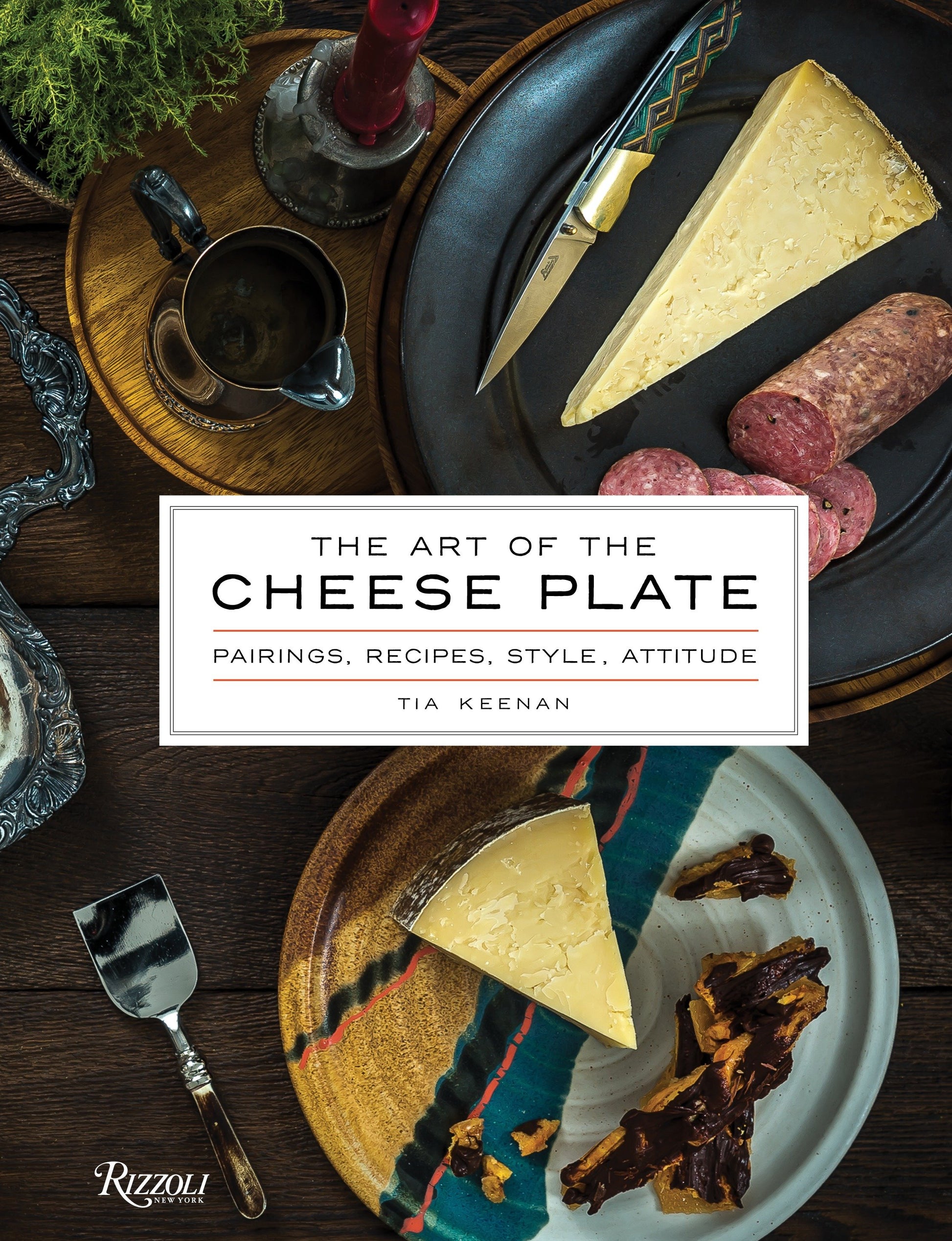 The Art of the Cheese Plate - Pairings, Recipes, Style, Attitude