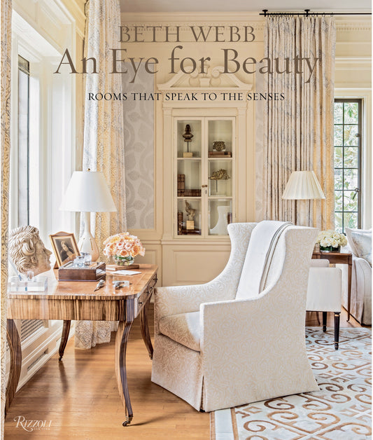 Beth Webb: An Eye for Beauty - Rooms That Speak to the Senses