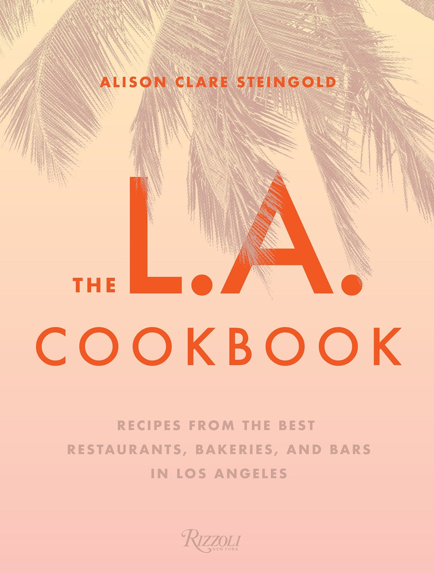 The L.A. Cookbook - Recipes from the Best Restaurants, Bakeries, and Bars in Los Angeles