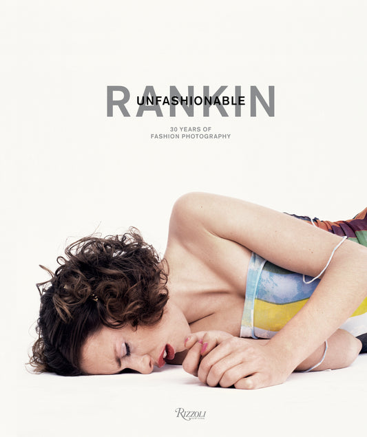 Rankin - Unfashionable: 30 Years of Fashion Photography