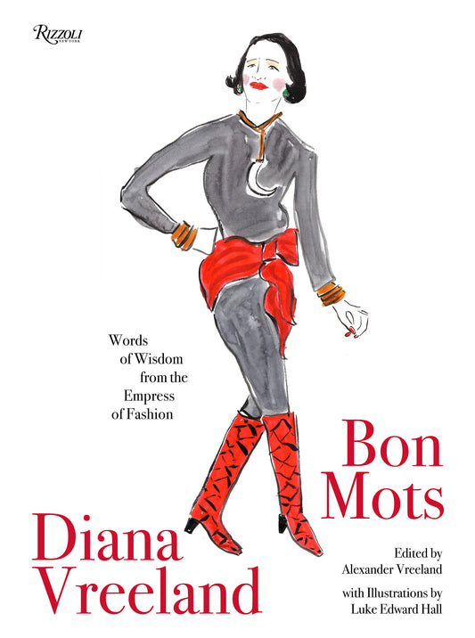 Diana Vreeland: Bon Mots - Words of Wisdom From the Empress of Fashion