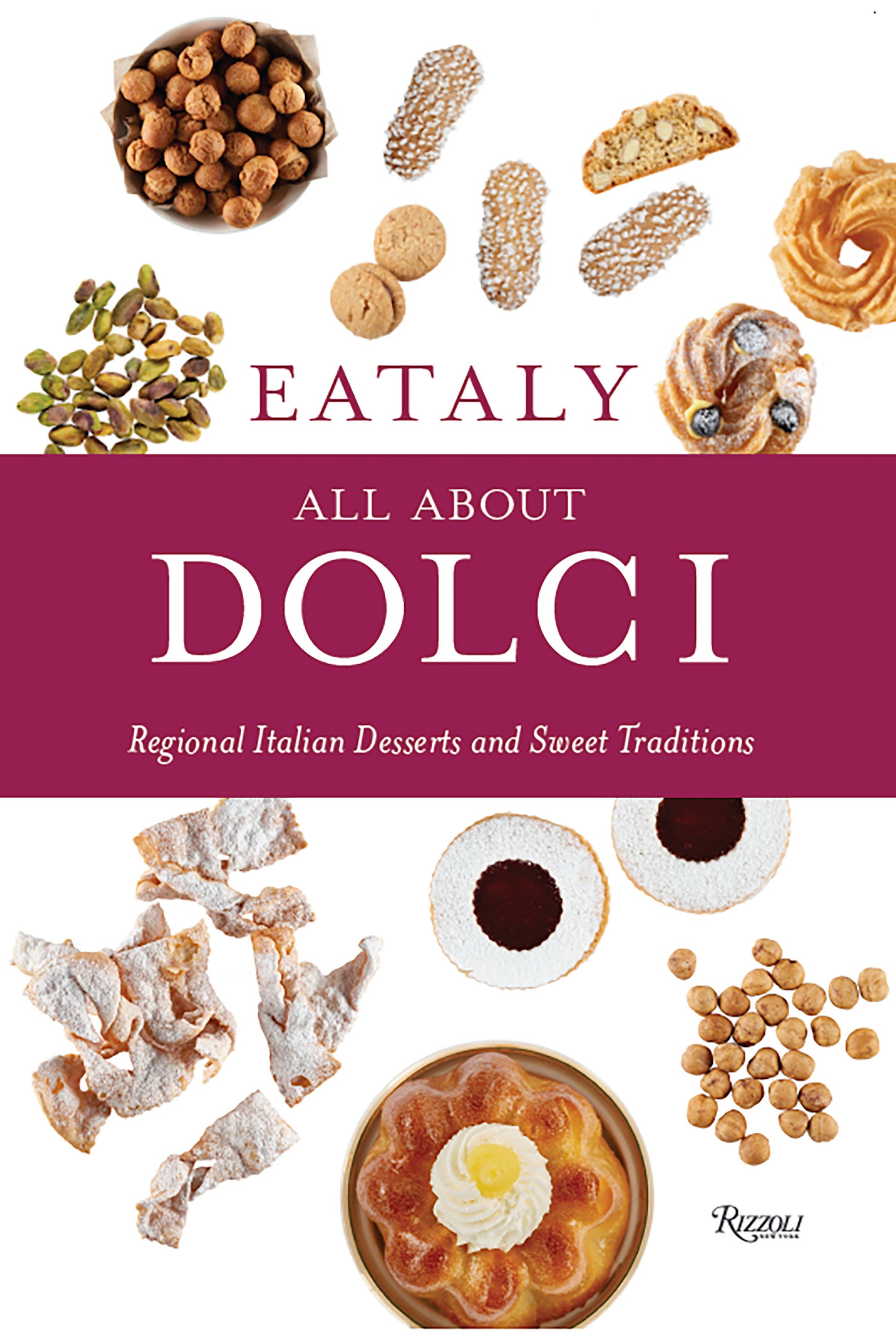 Eataly: All About Dolci - Regional Italian Desserts and Sweet Traditions (Eataly)