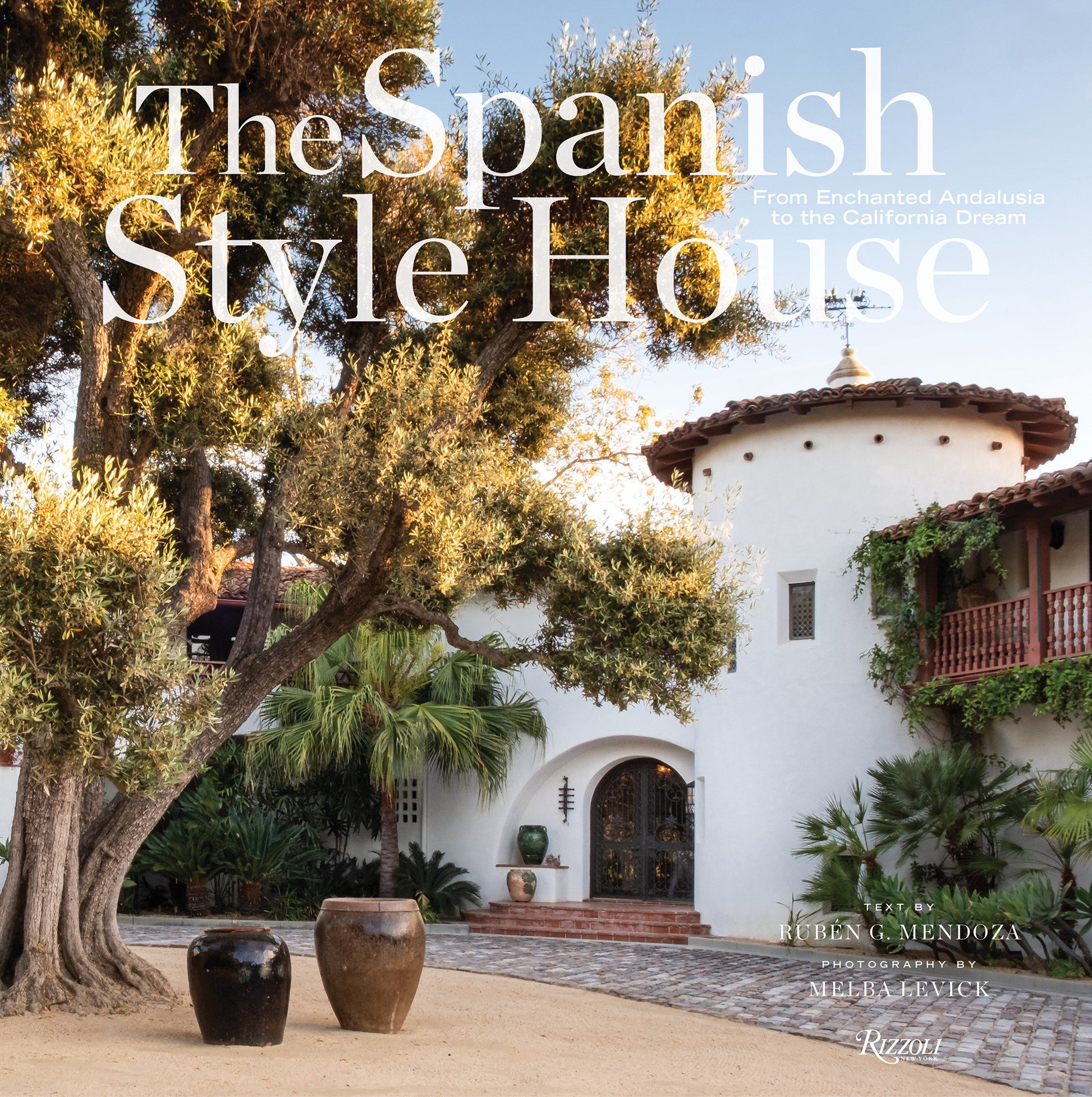 The Spanish Style House - From Enchanted Andalusia to the California Dream