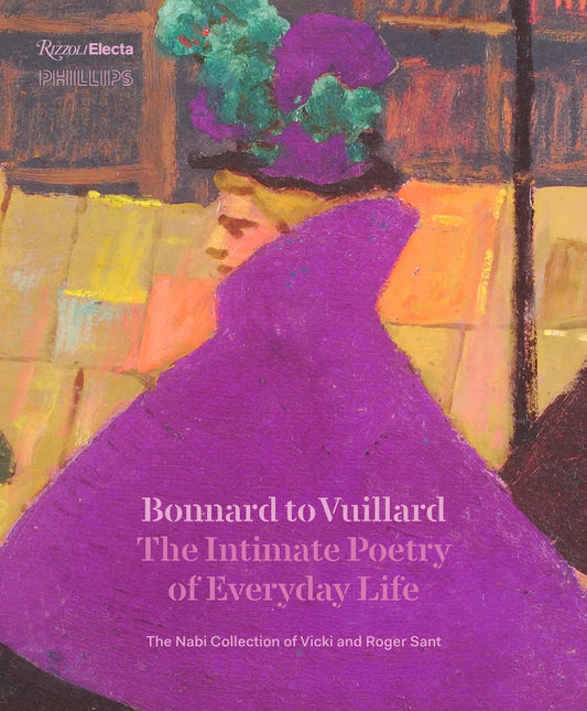 Bonnard to Vuillard, The Intimate Poetry of Everyday Life - The Nabi Collection of Vicki and Roger Sant
