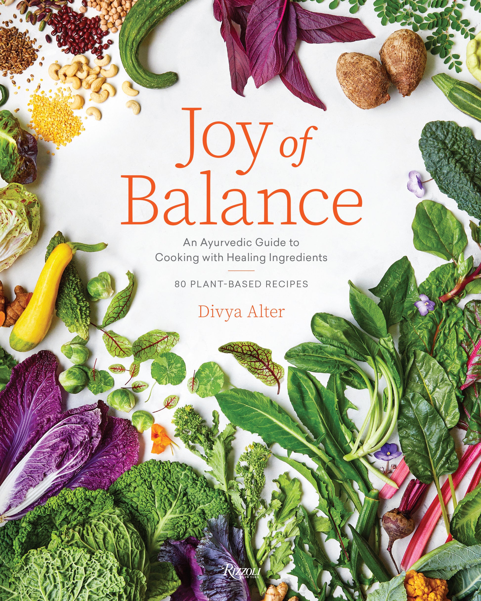 Joy of Balance - An Ayurvedic Guide to Cooking with Healing Ingredients - 80 Plant-Based Recipes