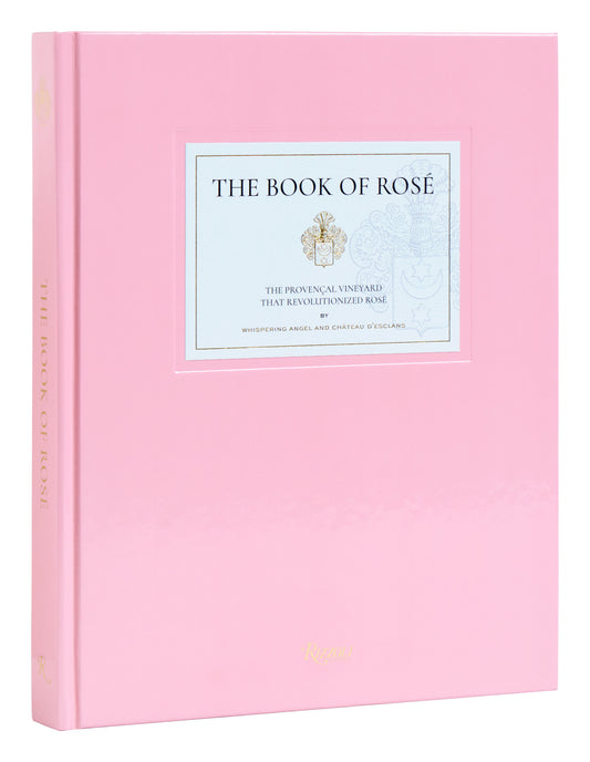 The Book of Ros� - The Proven�al Vineyard That Revolutionized Ros� By Whispering Angel and  Ch�teau D'Esclans