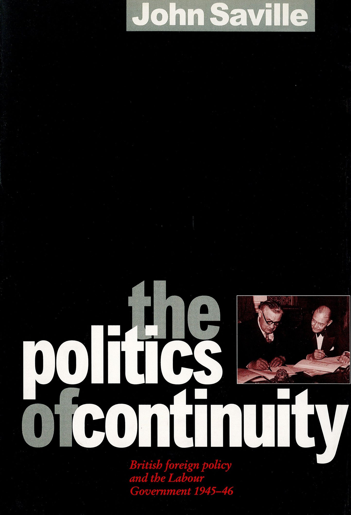 The Politics of Continuity - British Foreign Policy and the Labour Government, 1945-6