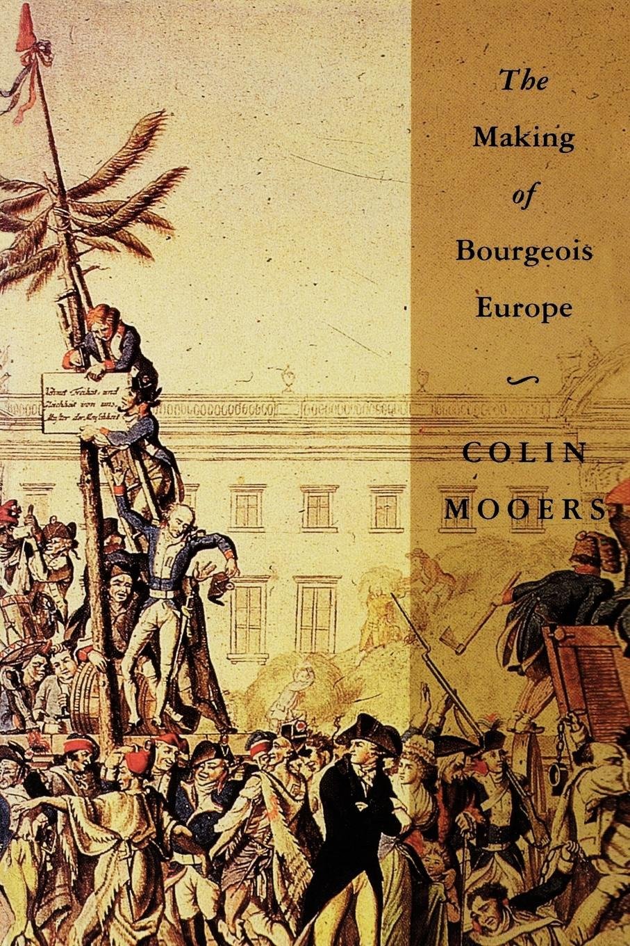The Making of Bourgeois Europe - Absolutism, Revolution, and the Rise of Capitalism in England, France and Germany