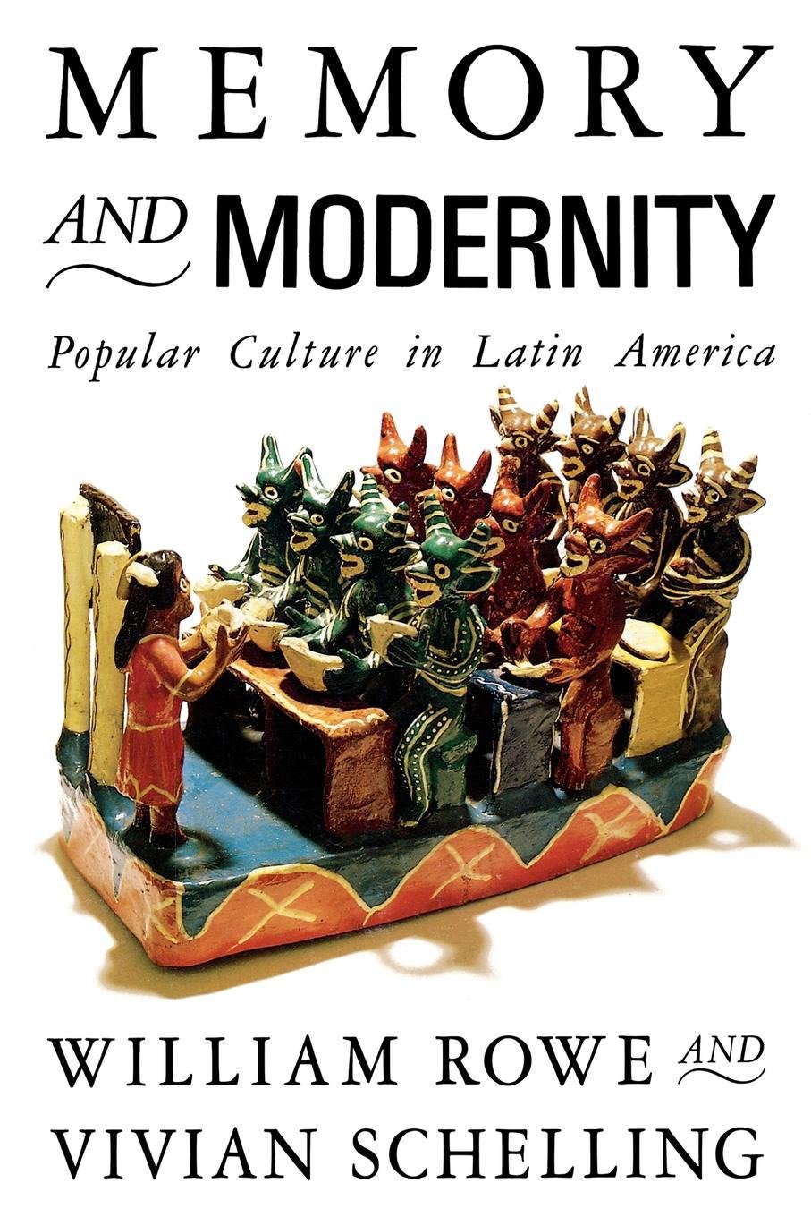 Memory and Modernity - Popular Culture in Latin America (Critical Studies in Latin American Culture)