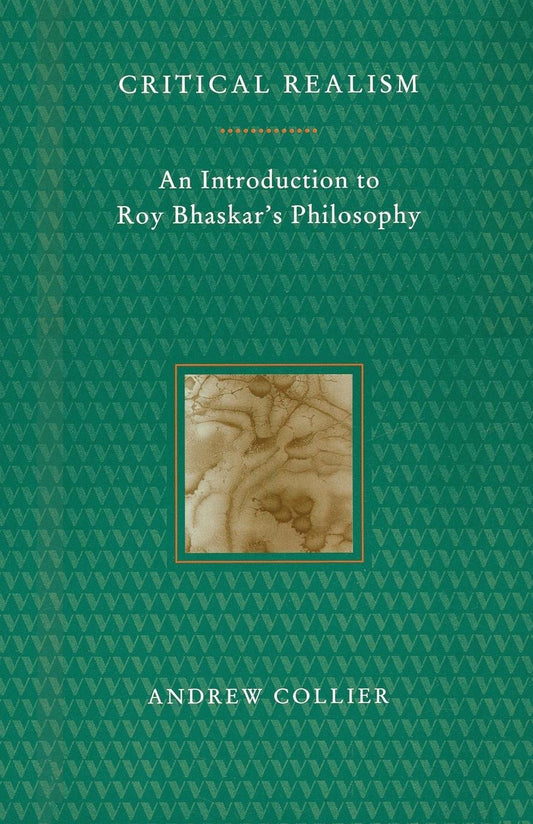 Critical Realism - An Introduction to Roy Bhaskar's Philosophy