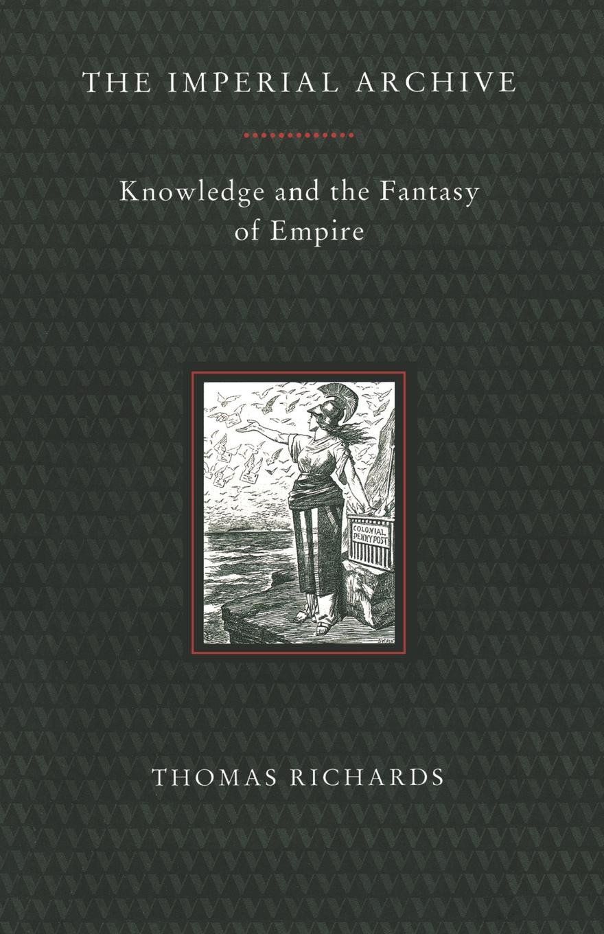 The Imperial Archive - Knowledge and the Fantasy of Empire