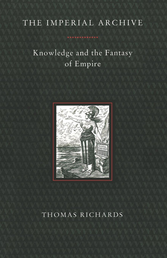 The Imperial Archive - Knowledge and the Fantasy of Empire