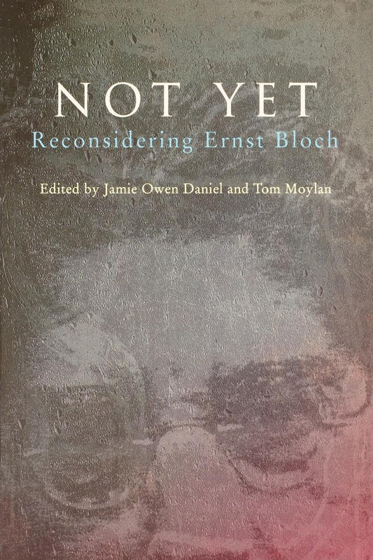 Not Yet - Reconsidering Ernst Bloch