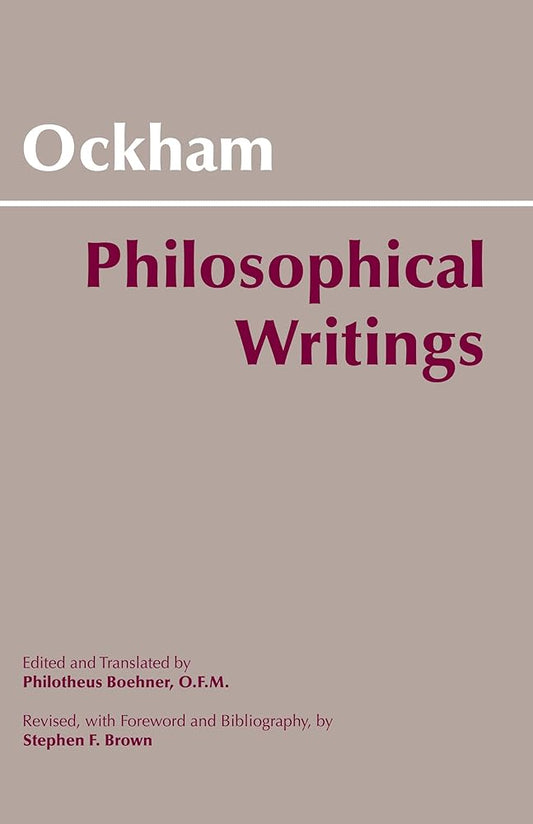 Ockham - Philosophical Writings: A Selection by William of Ockham, Stephen F. Brown, Philotheus Boehner O.F.M.