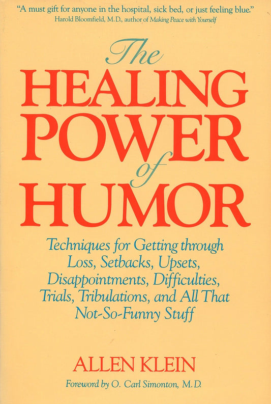 The Healing Power of Humor - Techniques for Getting Through Loss, Setbacks, Upsets, Disappointments, Difficulties, Trials, Tribulations, and All That Not-So-Funny Stuff
