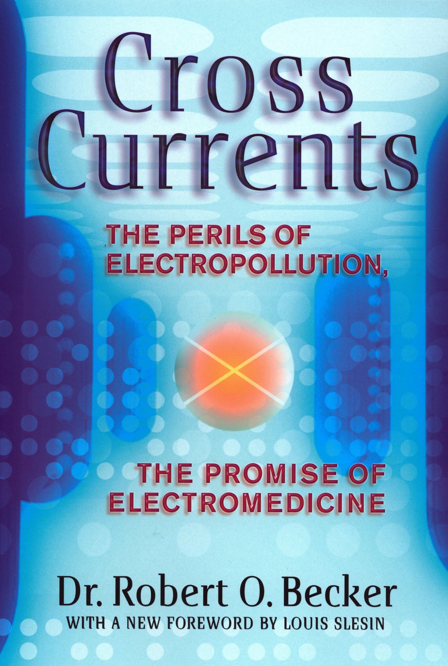 Cross Currents - The Perils of Electropollution, the Promise of Electromedicine