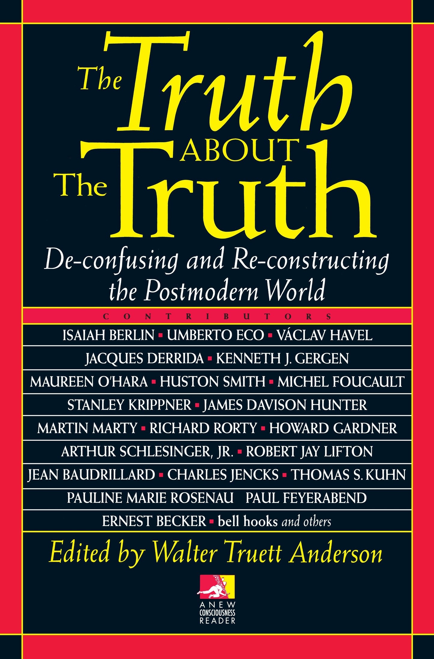 The Truth about the Truth - De-confusing and Re-constructing the Postmodern World