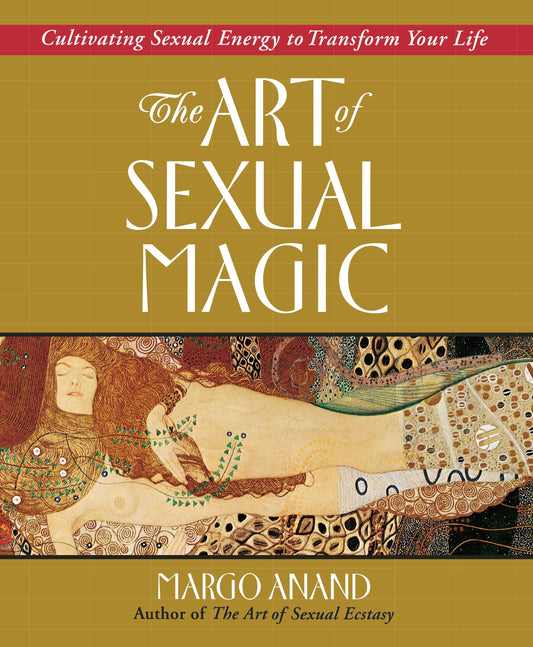 The Art of Sexual Magic - Cultivating Sexual Energy to Transform Your Life